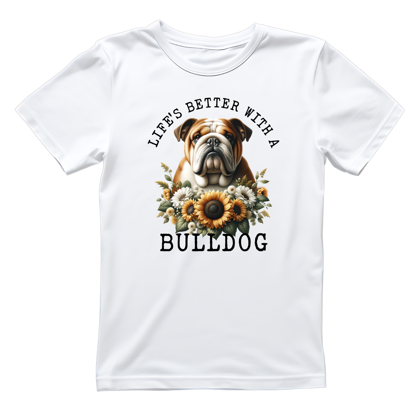 Life’s Better With A Bulldog T-shirt | Graphic Tee | Printed Shirt | Animal Lover Pets | Cute Sweet | Dog