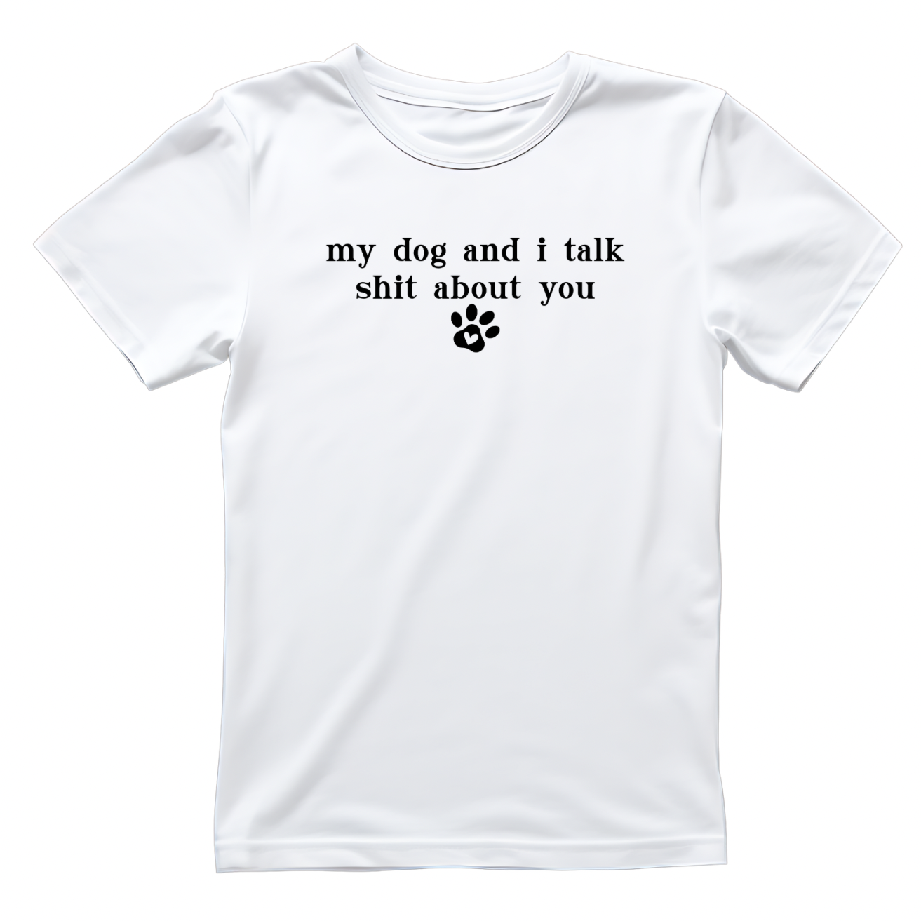 My Dog And I Talk Shit About You T-shirt | Sarcasm Funny | Graphic Tee | Printed Shirt | Animal Lover