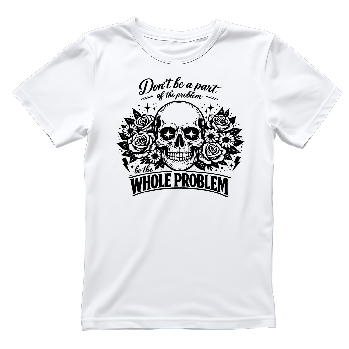 Don’t Be Part Of The Problem Be The Whole Problem T-shirt | Women’s Sarcastic Printed Shirt | Funny Graphic Tee