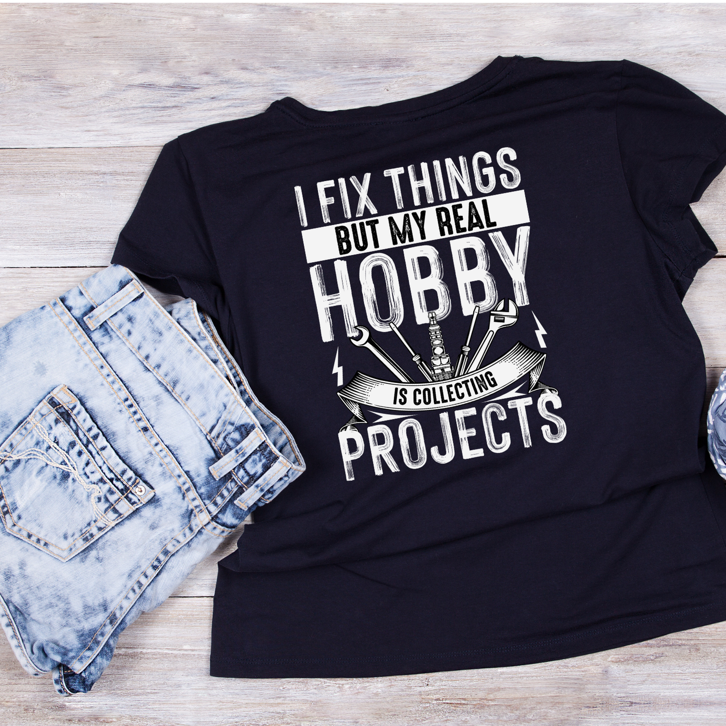 I Fix Things But My Real Hobby Is Collecting Projects T-shirt | Tools | Birthday Graphic Tee | Father’s Day Printed Shirt