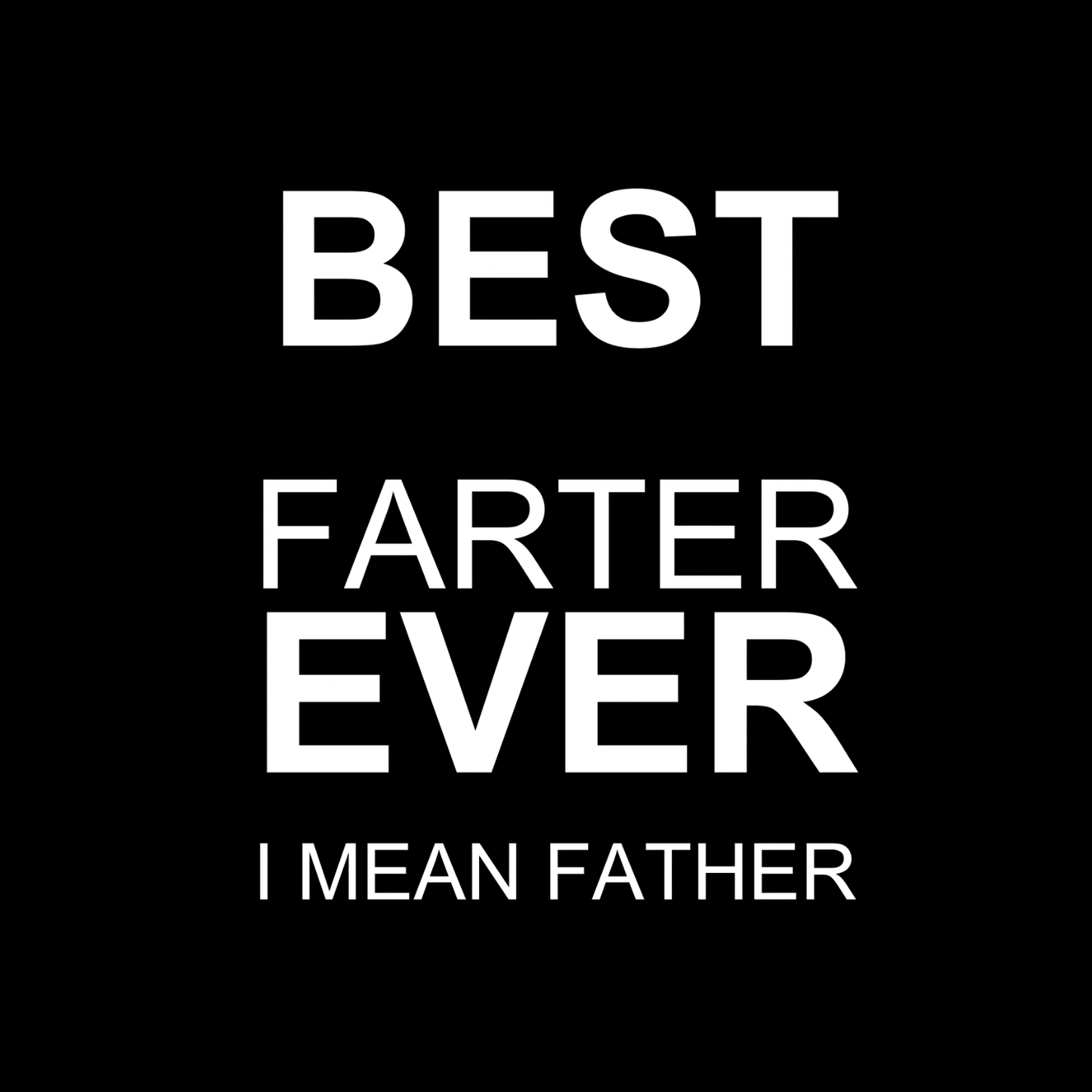 Best Farter Ever I Mean Father T-Shirt | Funny Sarcastic Graphic Tee | Father’s Day Printed Shirt | Birthday Dad