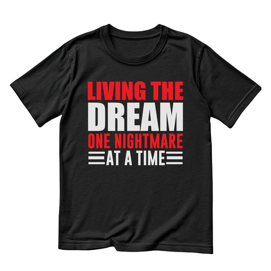 LIVING THE DREAM ONE NIGHTMARE AT A TIME T-SHIRT