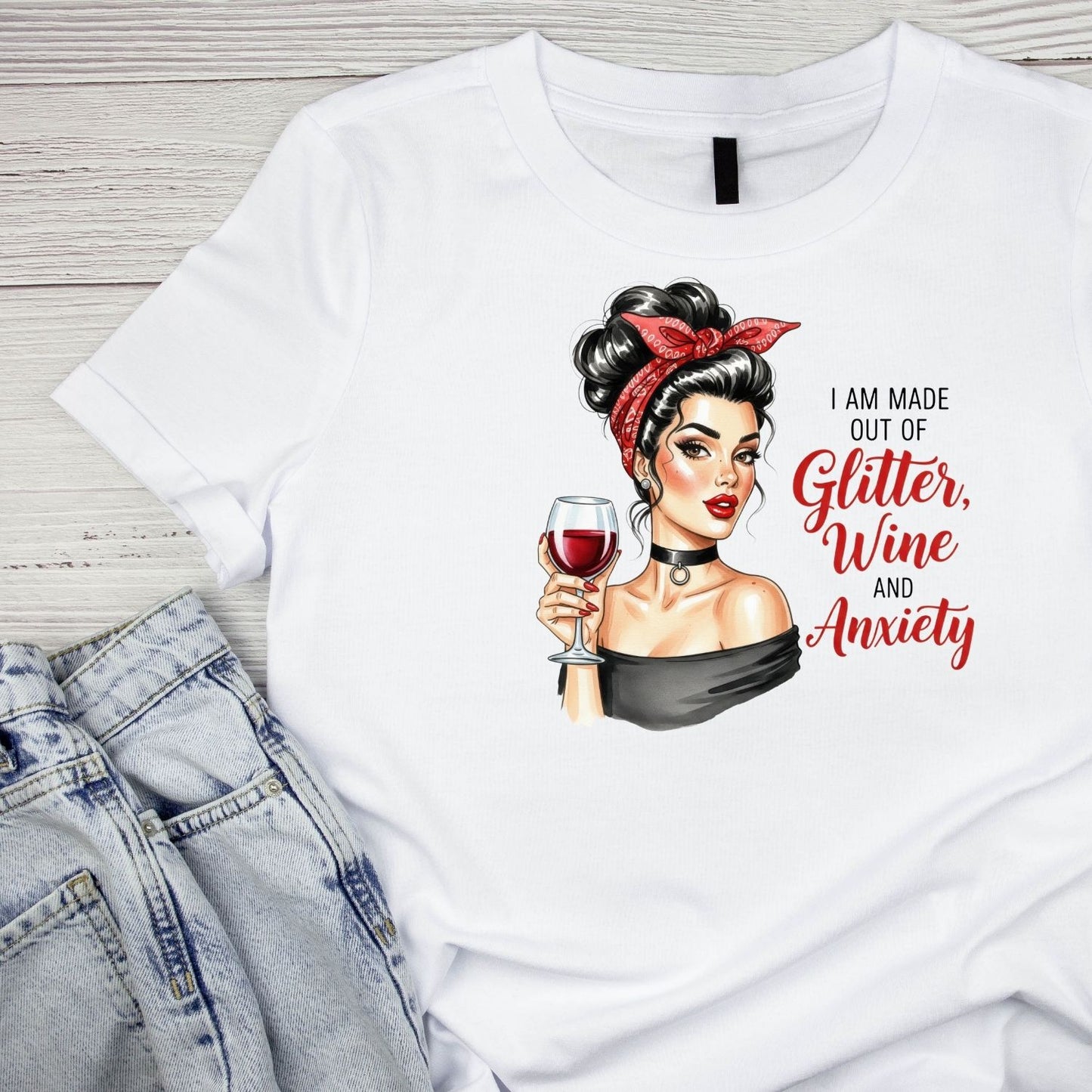 I AM MADE OUT OF GLITTER, WINE AND ANXIETY 1% T-SHIRT
