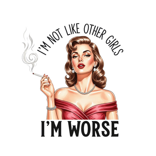 I’M NOT LIKE OTHER GIRLS I’M WORSE T-SHIRT