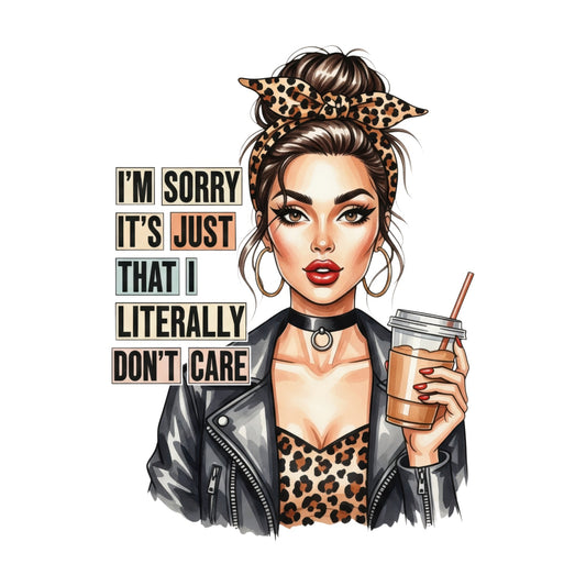 I’M SORRY IT’S JUST THAT I LITERALLY DON’T CARE T-SHIRT