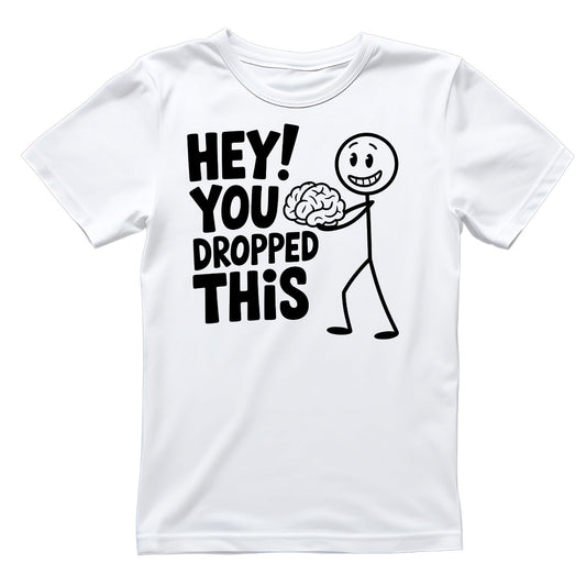 HEY! YOU DROPPED THIS T-SHIRT