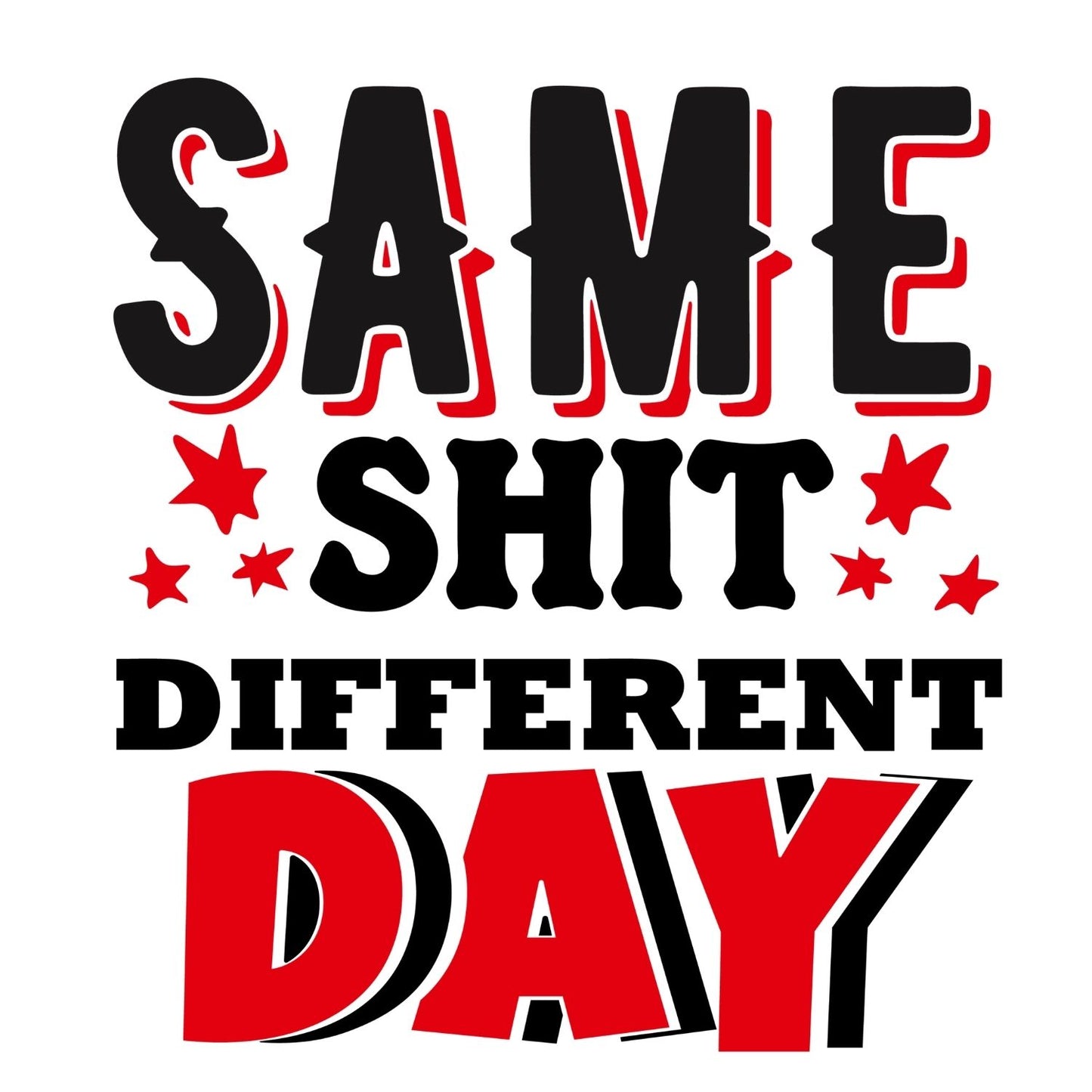 SAME SH**T DIFFERENT DAY T-SHIRT