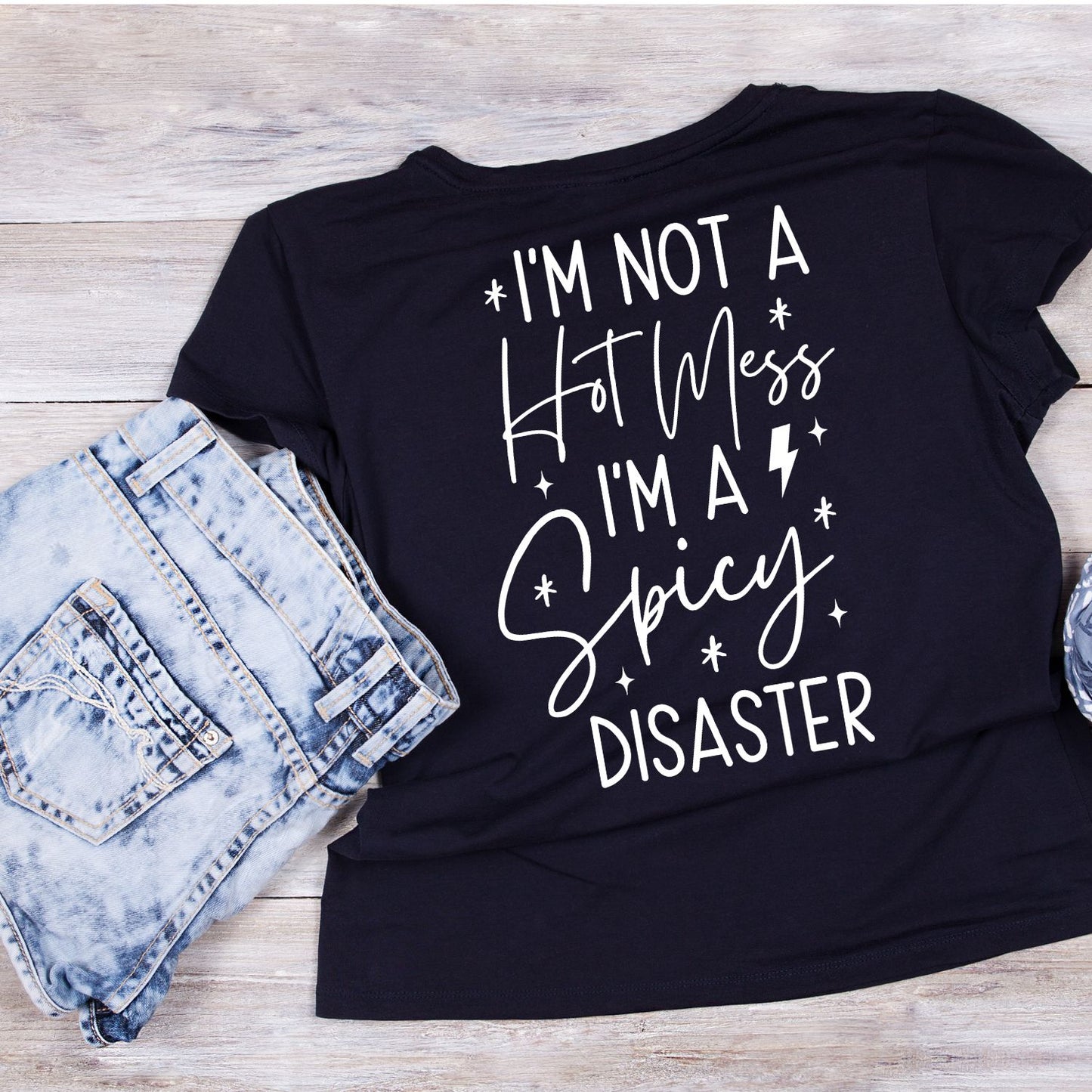 I’M NOT A HOT MESS, I’M A SPICY DISASTER T-SHIRT