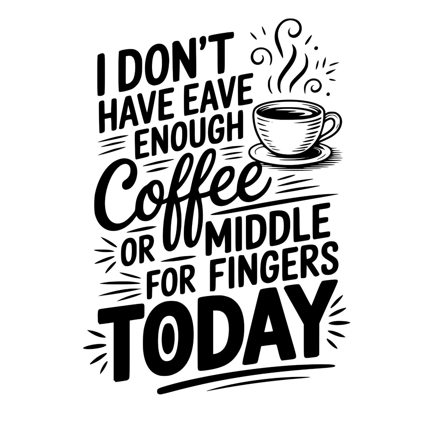 I DON’T HAVE ENOUGH COFFEE… T-SHIRT