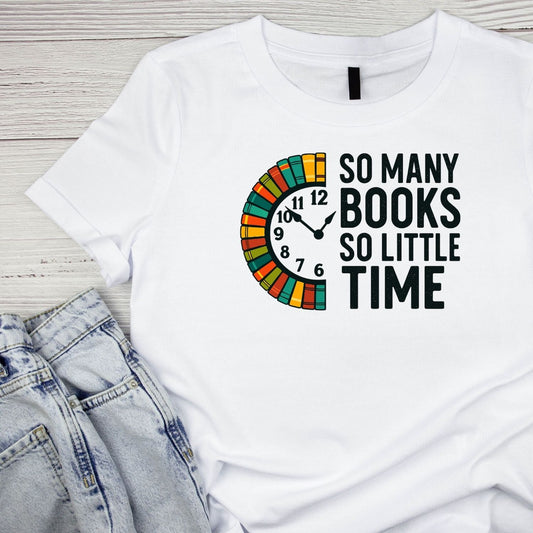 SO MANY BOOKS SO LITTLE TIME T-SHIRT