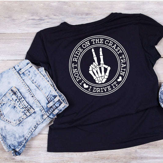 I DON’T RIDE ON THE CRAZY TRAIN. I DRIVE IT T-SHIRT