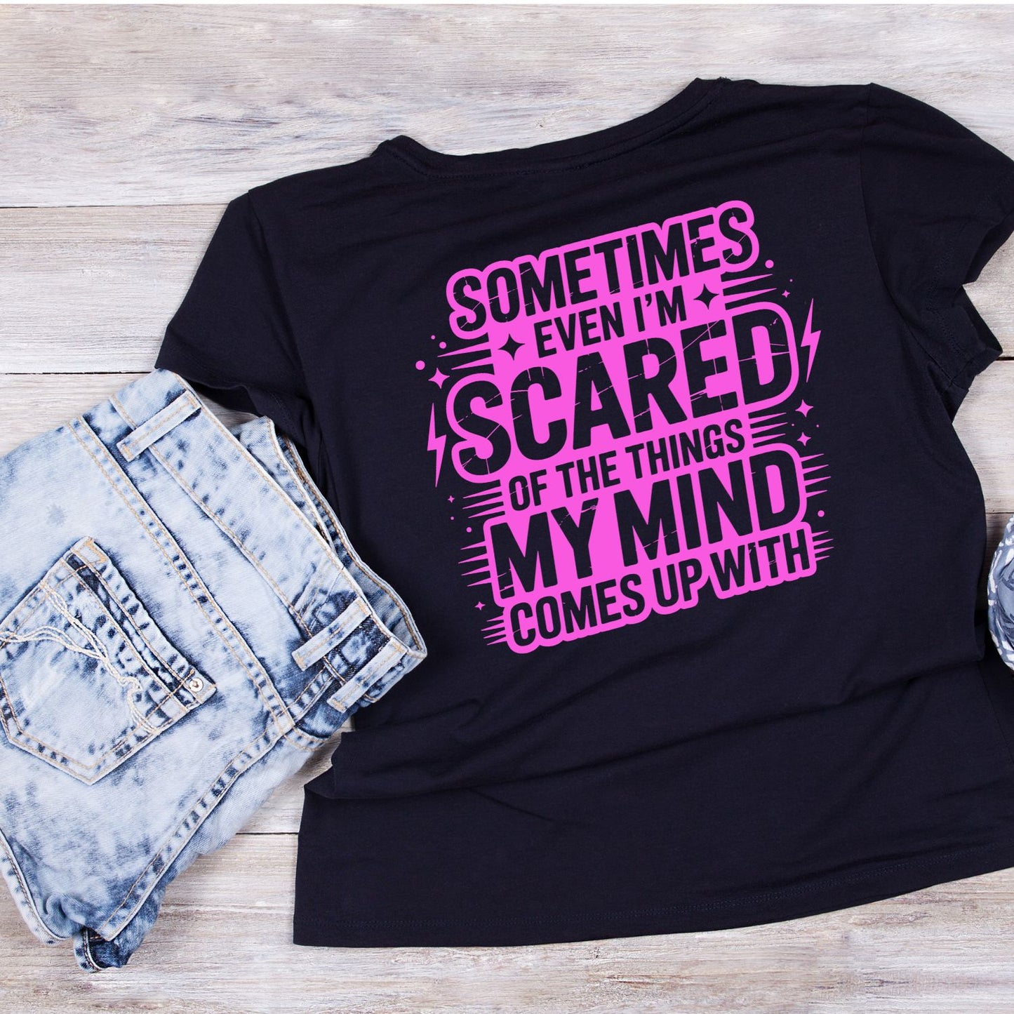 SOMETIMES EVEN I’M SCARED OF THE THINGS MY MIND COMES UP WITH T-SHIRT