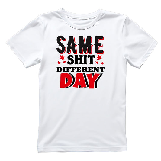 SAME SH**T DIFFERENT DAY T-SHIRT