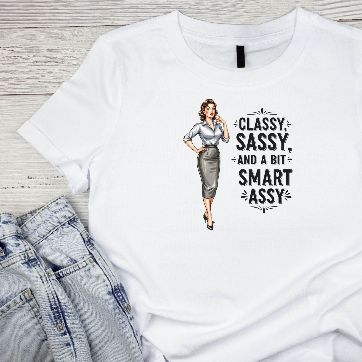 CLASSY, SASSY, AND A BIT SMART ASSY T-SHIRT