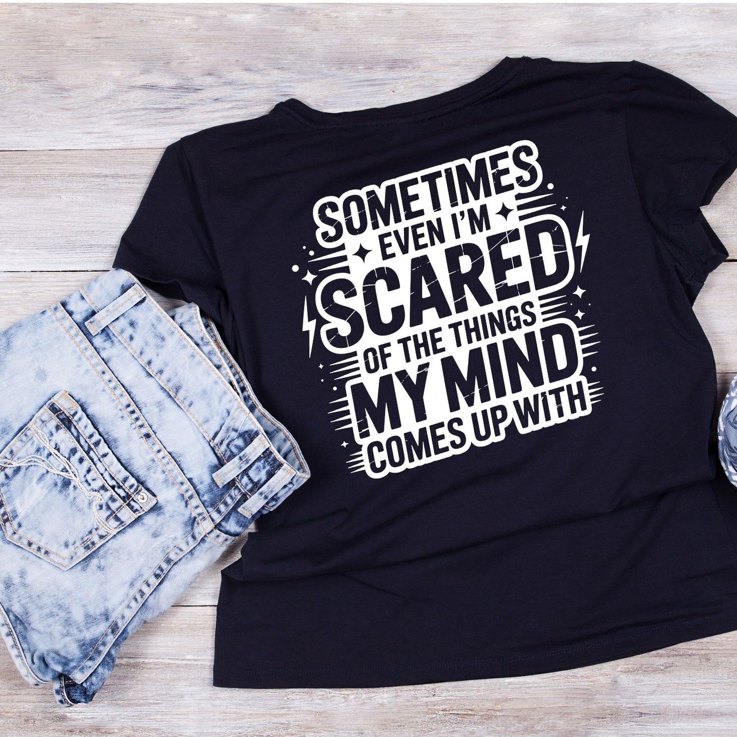 SOMETIMES EVEN I’M SCARED OF THE THINGS MY MIND COMES UP WITH T-SHIRT