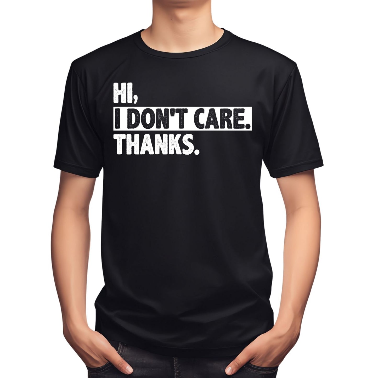 HI, I DON’T CARE. THANKS. T-SHIRT