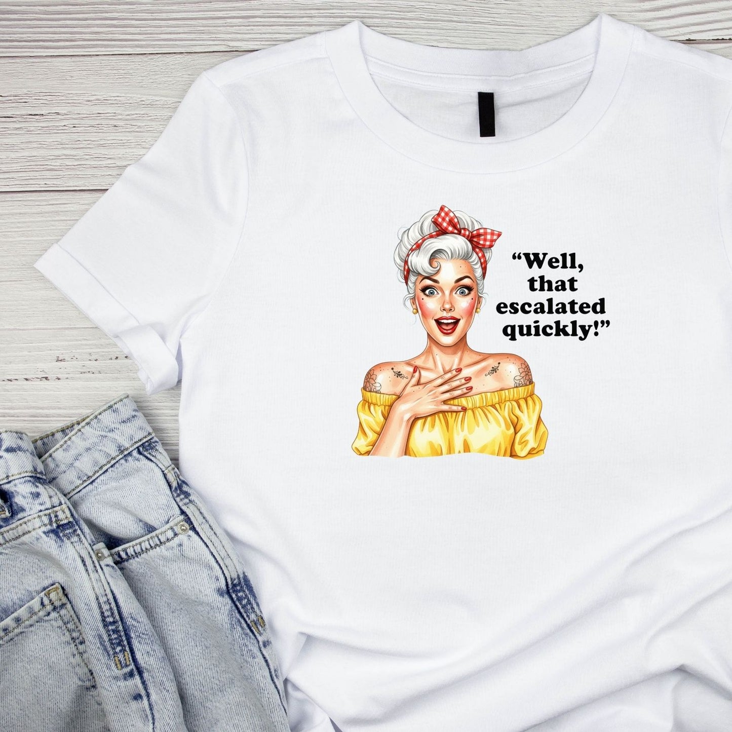WELL, THAT ESCALATED QUICKLY! T-SHIRT