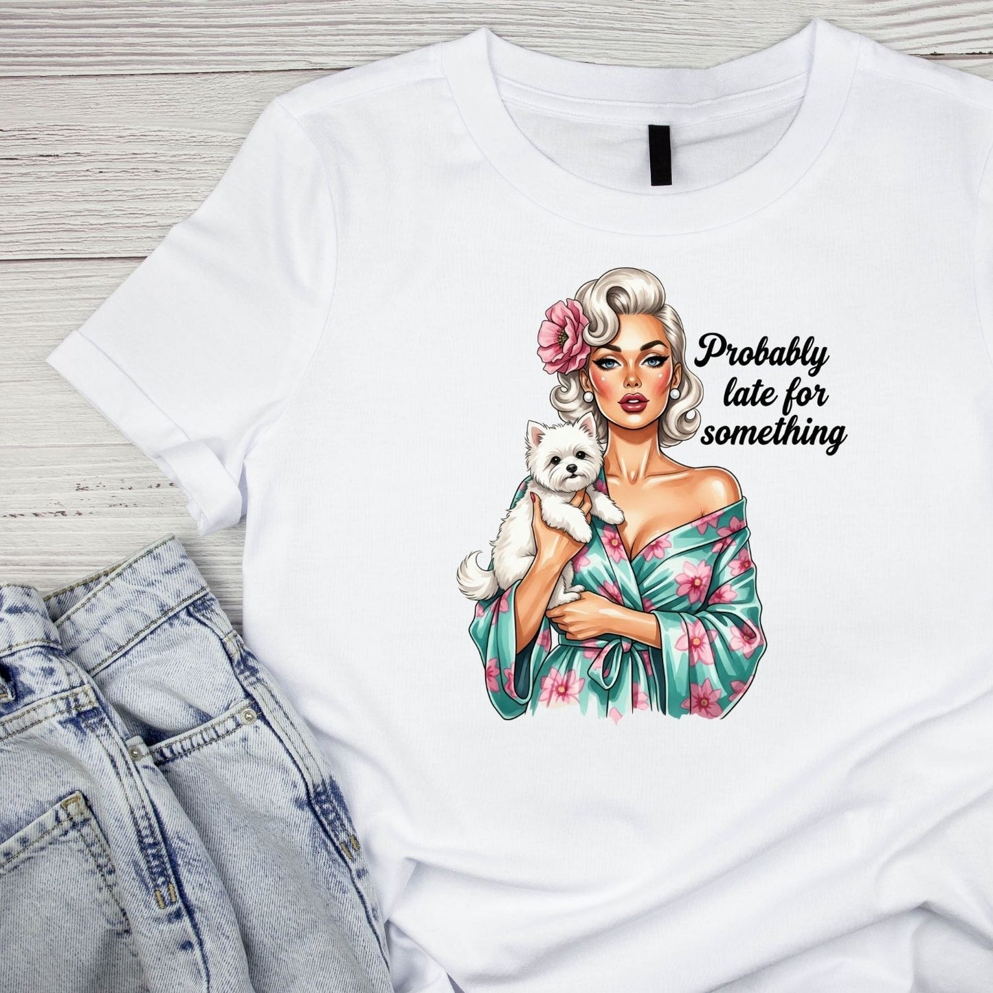 PROBABLY LATE FOR SOMETHING T-SHIRT