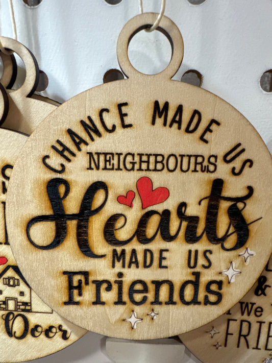 Chance made us neighbours hearts made us friends