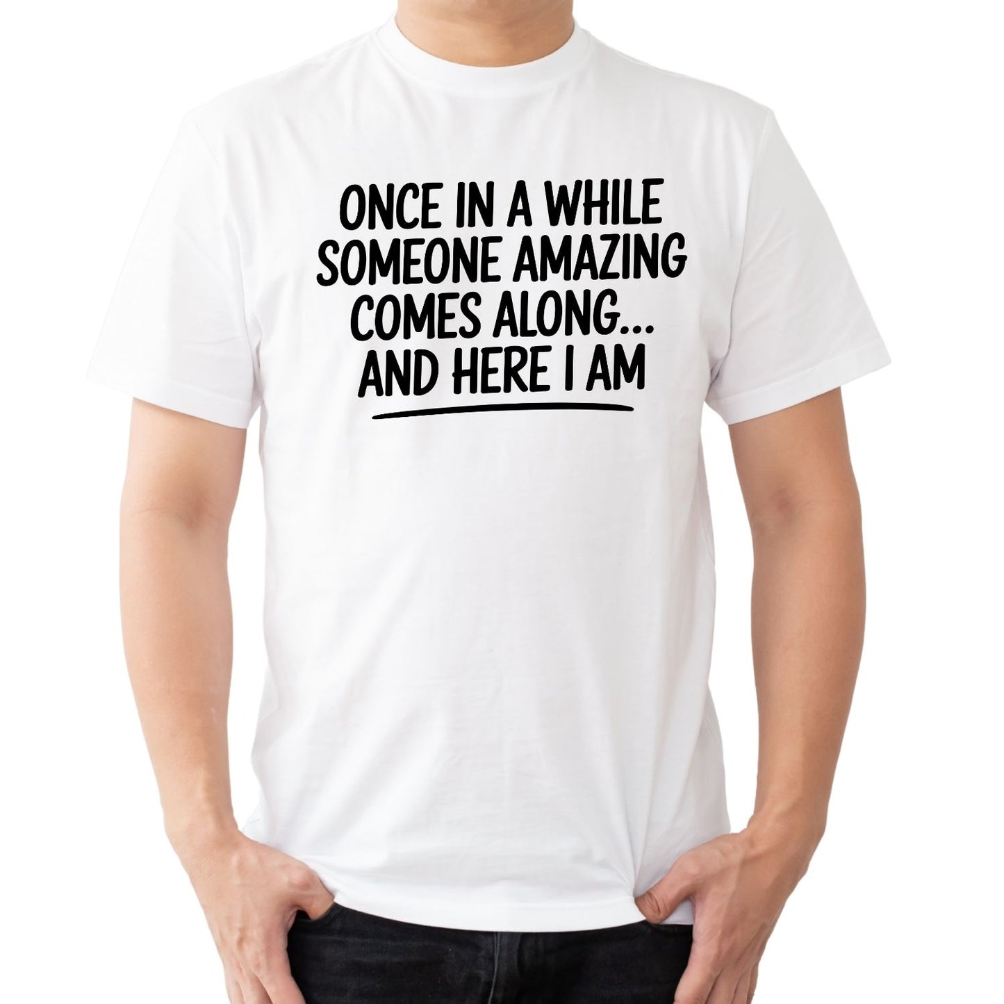 ONCE IN A WHILE SOMEONE AMAZING COMES ALONG… AND HERE I AM T-SHIRT