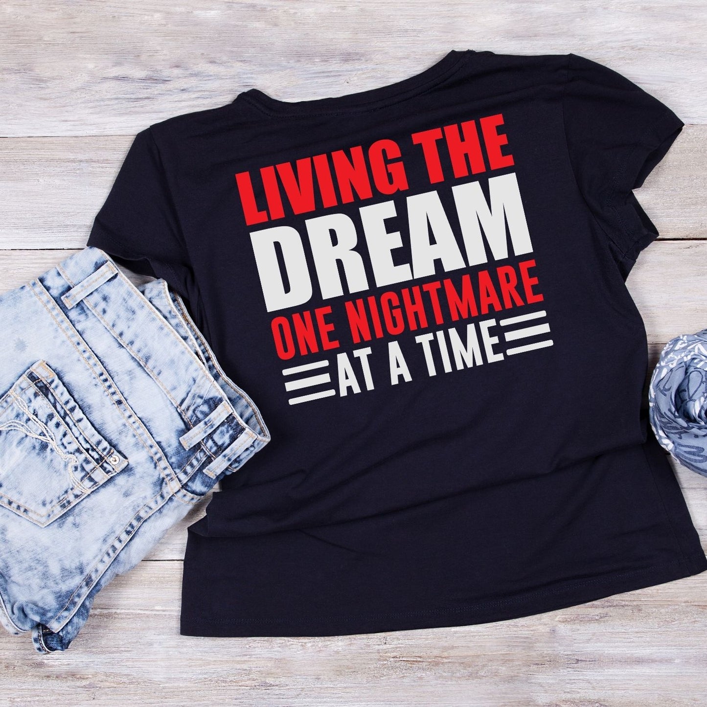 LIVING THE DREAM ONE NIGHTMARE AT A TIME T-SHIRT