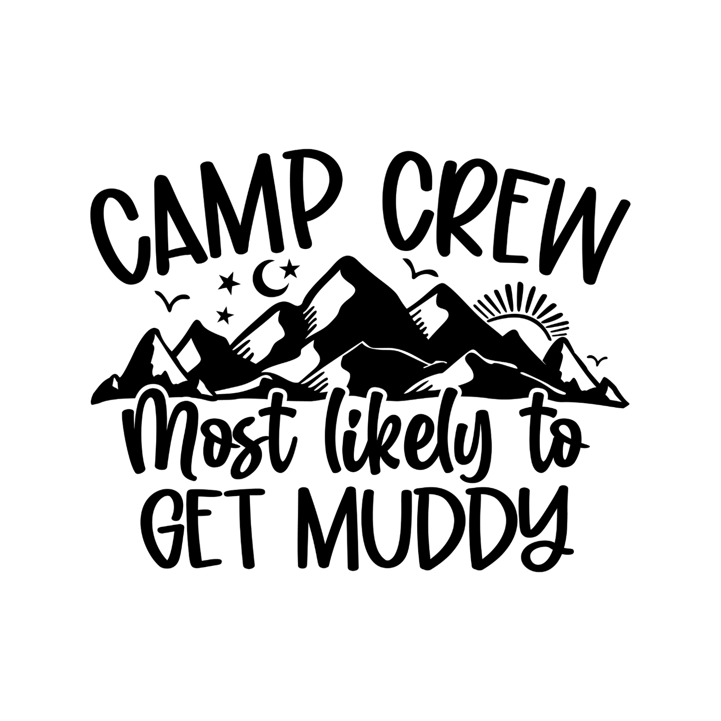 Camp Crew Most Likely To Get Muddy T-Shirt| Funny Campfire | Sarcastic Graphic Tee | Printed Shirt | Camper Life | Nature Lover