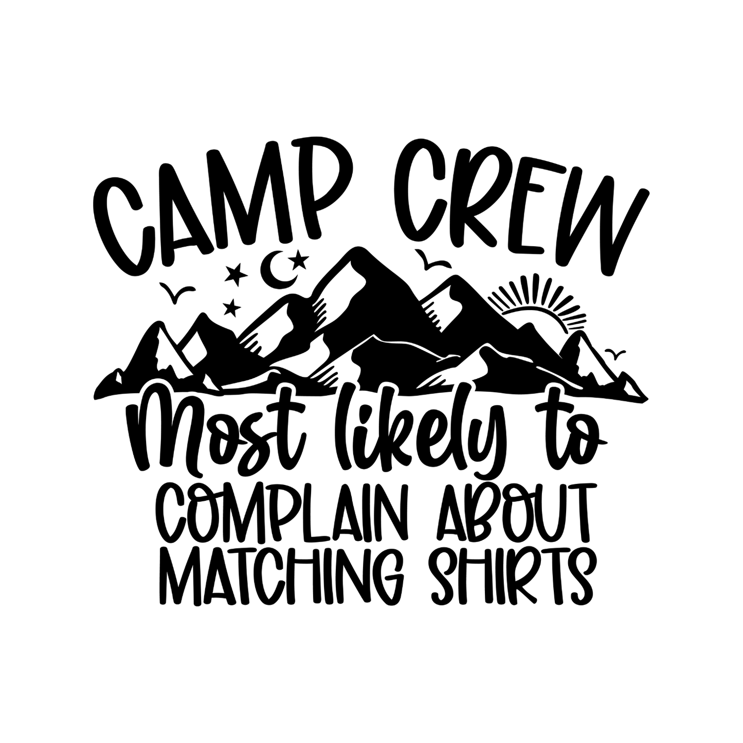 Camp Crew Most Likely To Complain About Matching Shirts T-Shirt| Funny Campfire | Sarcastic Graphic Tee | Printed Shirt | Camper Life | Nature Lover