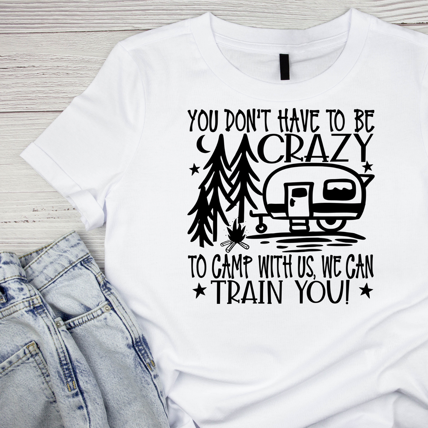 You Don’t Have To Be Crazy To Camp With Us, We Can Train Camper You T-Shirt| Funny Campfire | Sarcastic Graphic Tee | Printed Shirt | Camper Life | Nature Lover