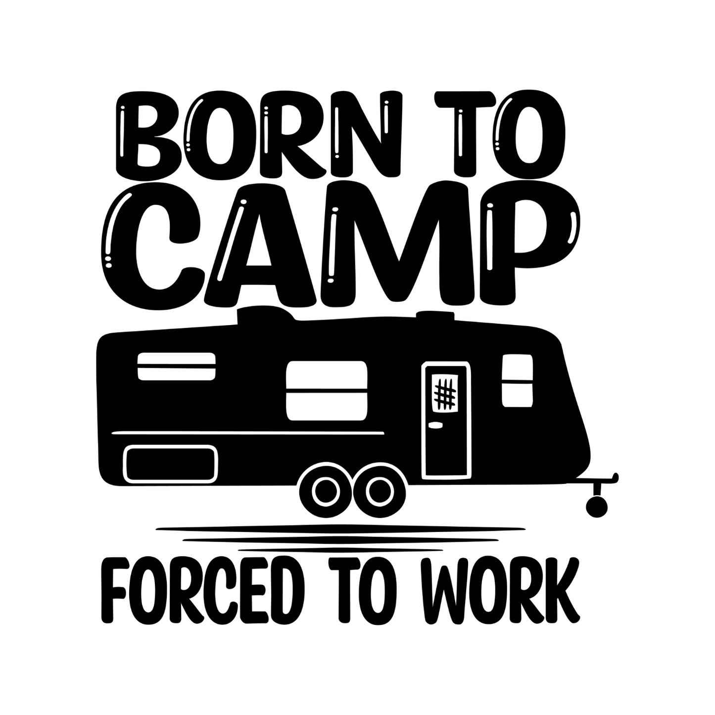 Born To Camp Forced To Work T-Shirt| Funny Campfire | Sarcastic Graphic Tee | Printed Shirt | Camper Life | Nature Lover