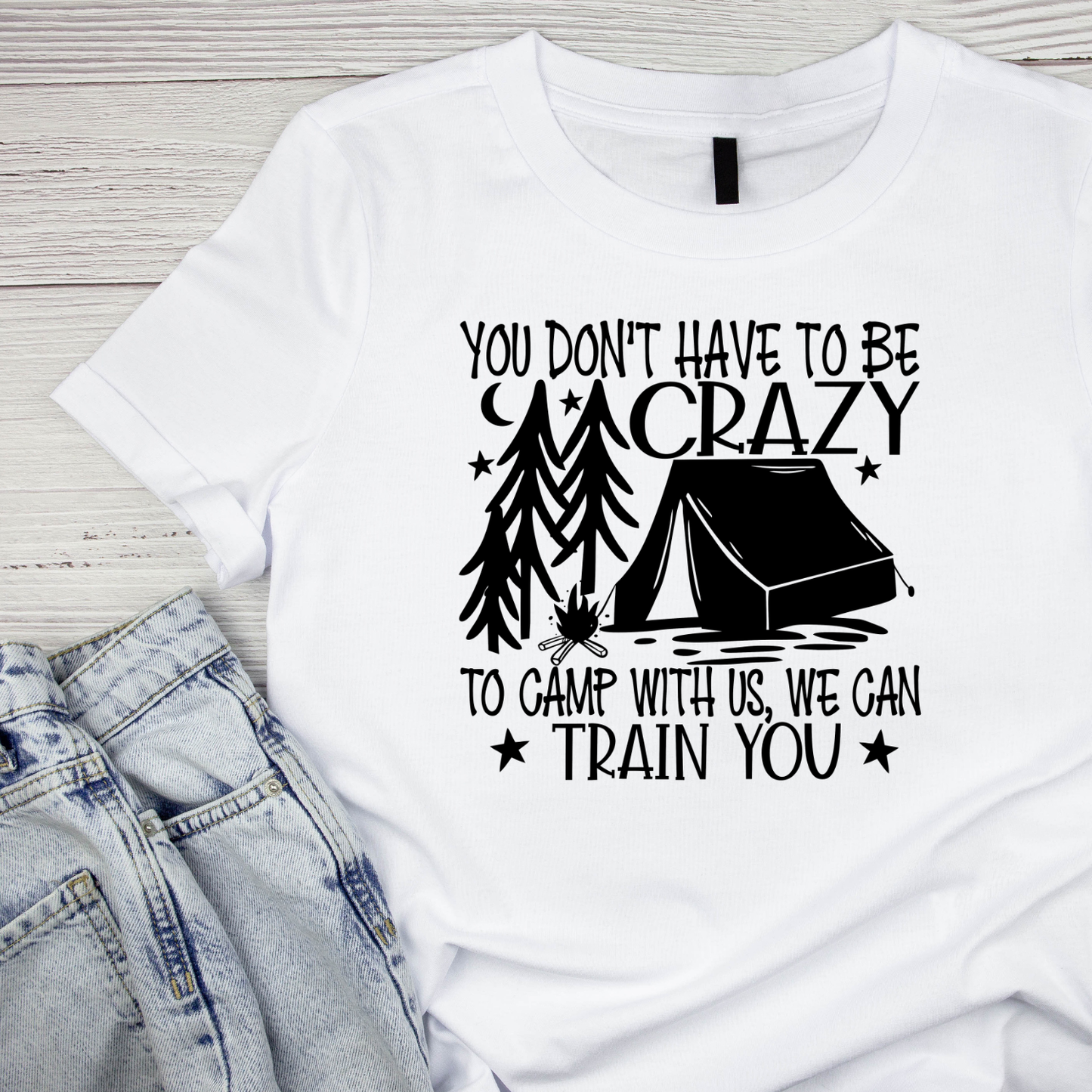 You Don’t Have To Be Crazy To Camp With Us, We Can Train You Tent T-Shirt| Funny Campfire | Sarcastic Graphic Tee | Printed Shirt | Camper Life | Nature Lover