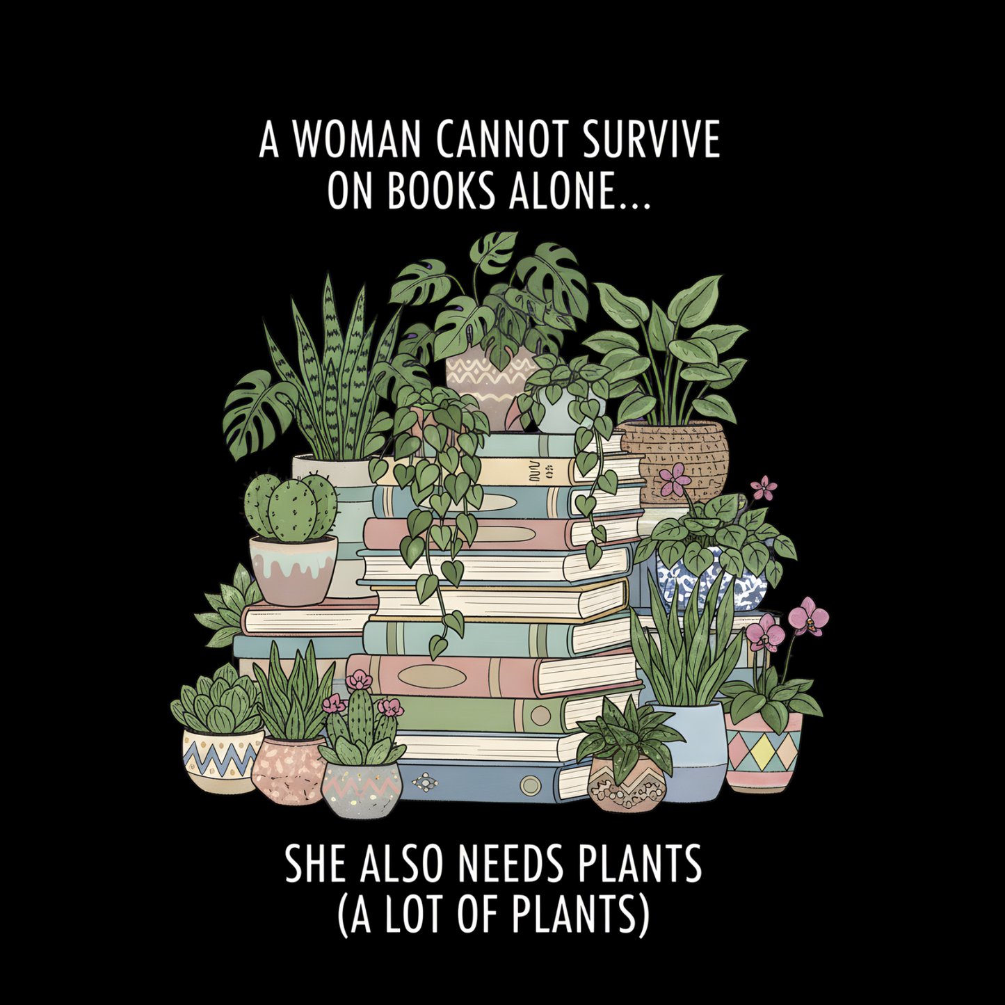 A Woman Cannot Survive On Books Alone… She Also Needs Plants (A Lot Of Plants) T-Shirt | Gardening Graphic Tee | Printed Shirt | Nature Lover