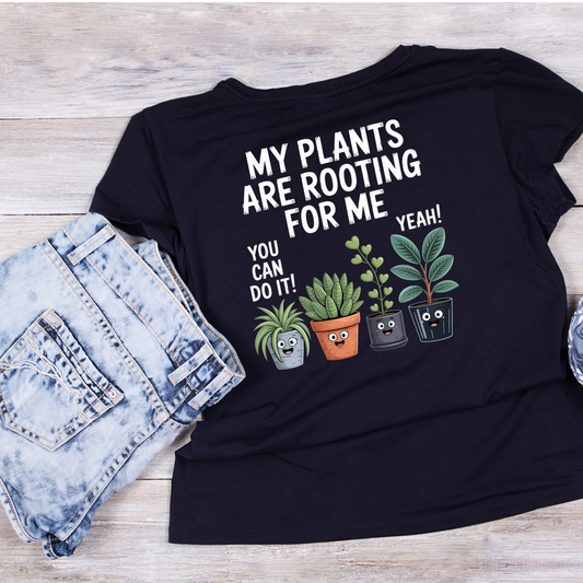 My Plants Are Rooting For Me T-Shirt | Gardening Graphic Tee | Printed Shirt | Nature Lover