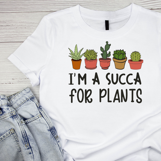 I’m A Succa For Plants T-Shirt | Gardening Graphic Tee | Succulent Printed Shirt | Nature Lover