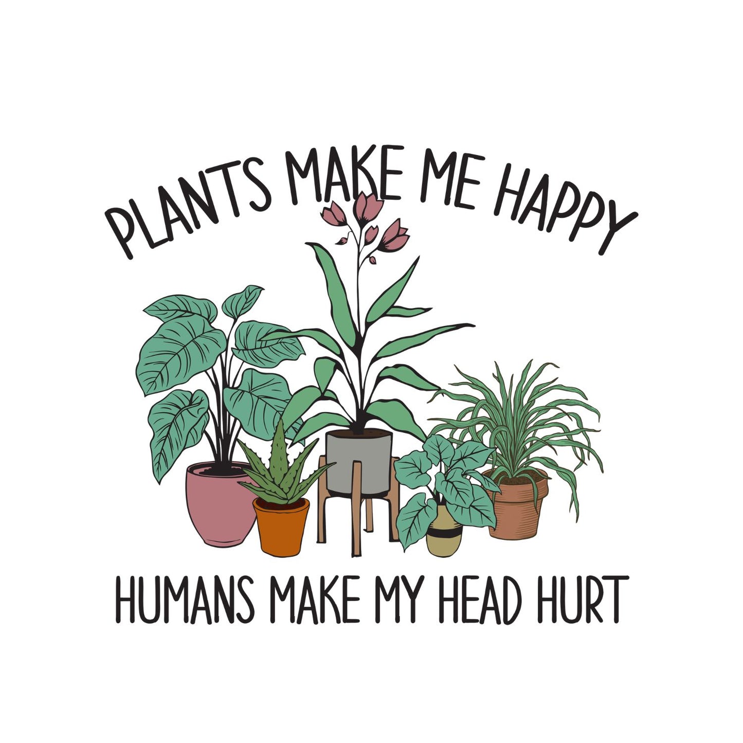 Plants Make Me Happy Humans Make My Head Hurt T-Shirt | Gardening Graphic Tee | Succulent Printed Shirt | Nature Lover