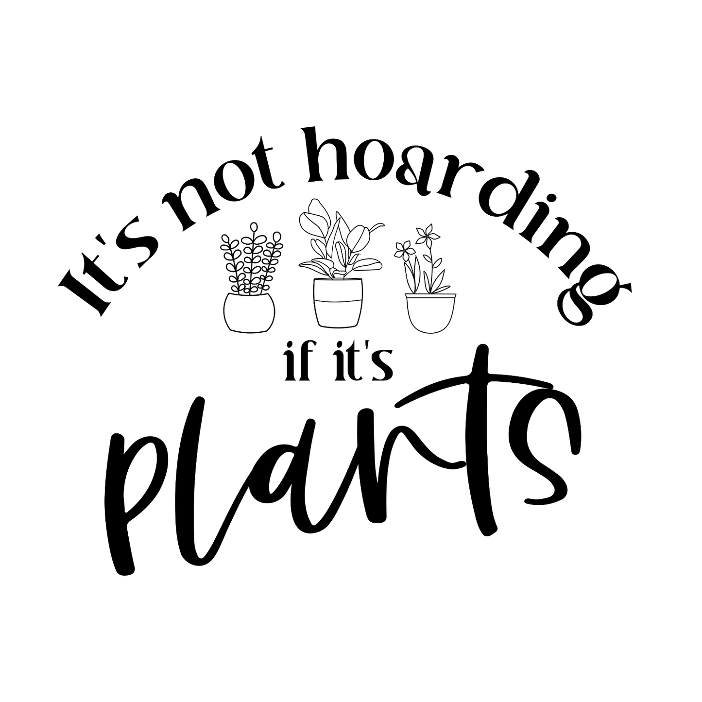 It’s Not Hoarding If It’s Plants T-Shirt | Gardening Graphic Tee | Succulent Printed Shirt | Nature Lover