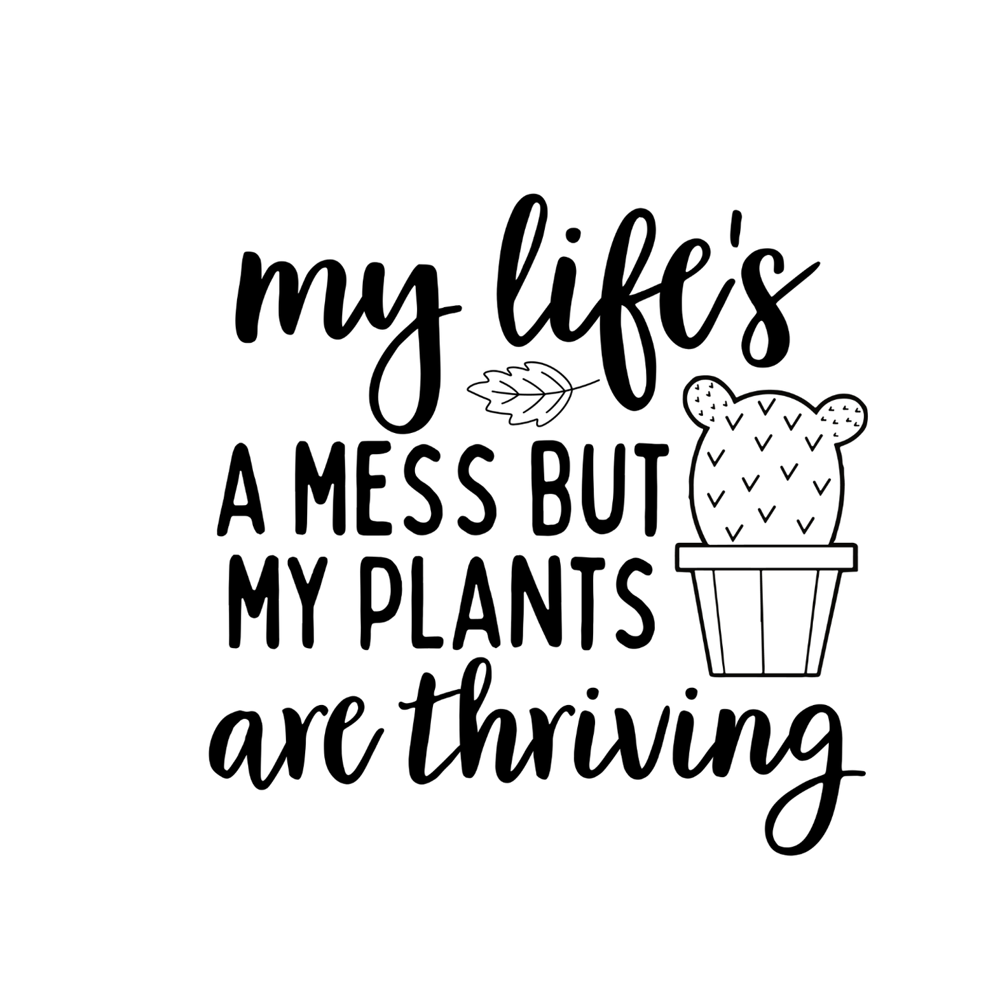 My Life’s A Mess But My Plants Are Thriving T-Shirt | Gardening Graphic Tee | Succulent Printed Shirt | Nature Lover