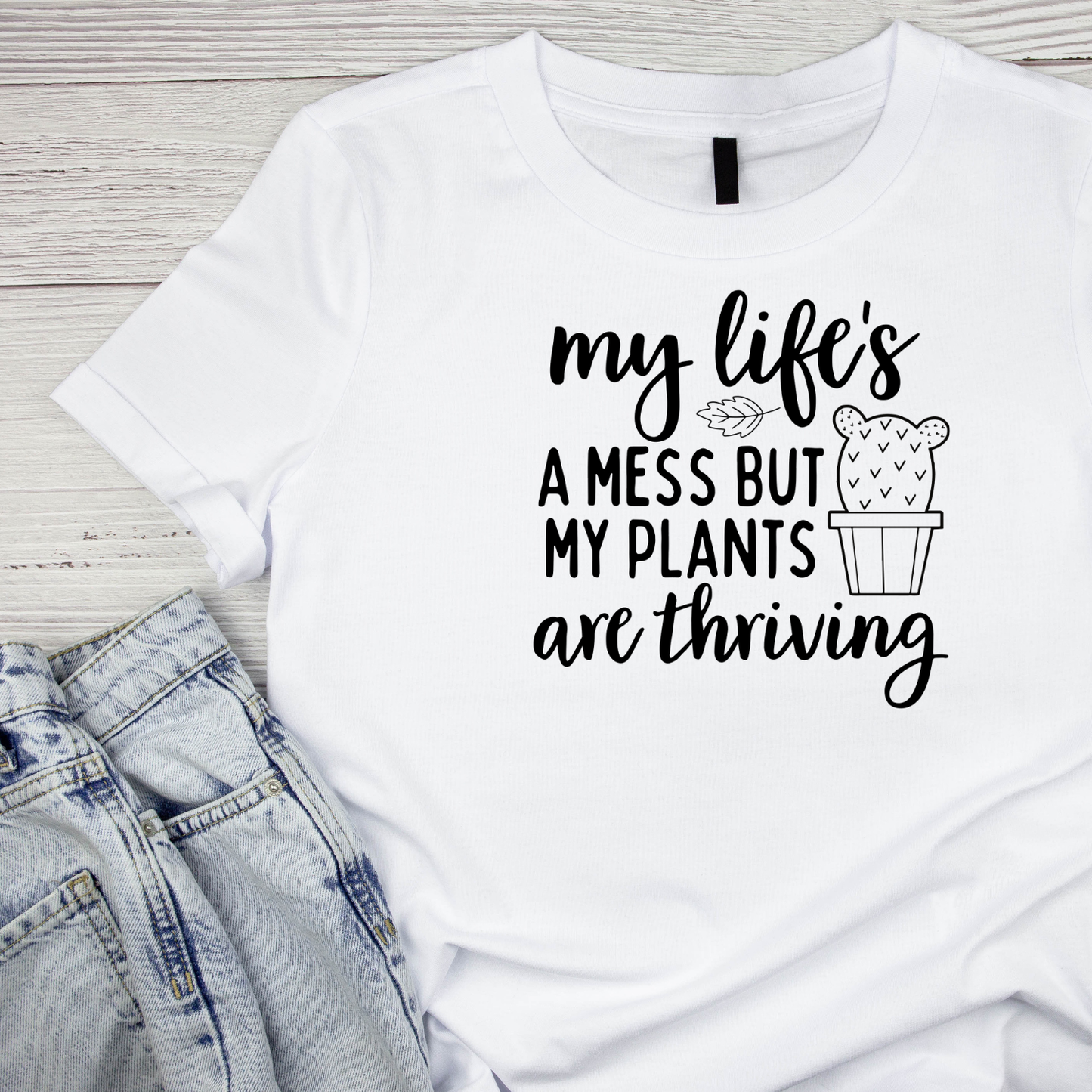 My Life’s A Mess But My Plants Are Thriving T-Shirt | Gardening Graphic Tee | Succulent Printed Shirt | Nature Lover