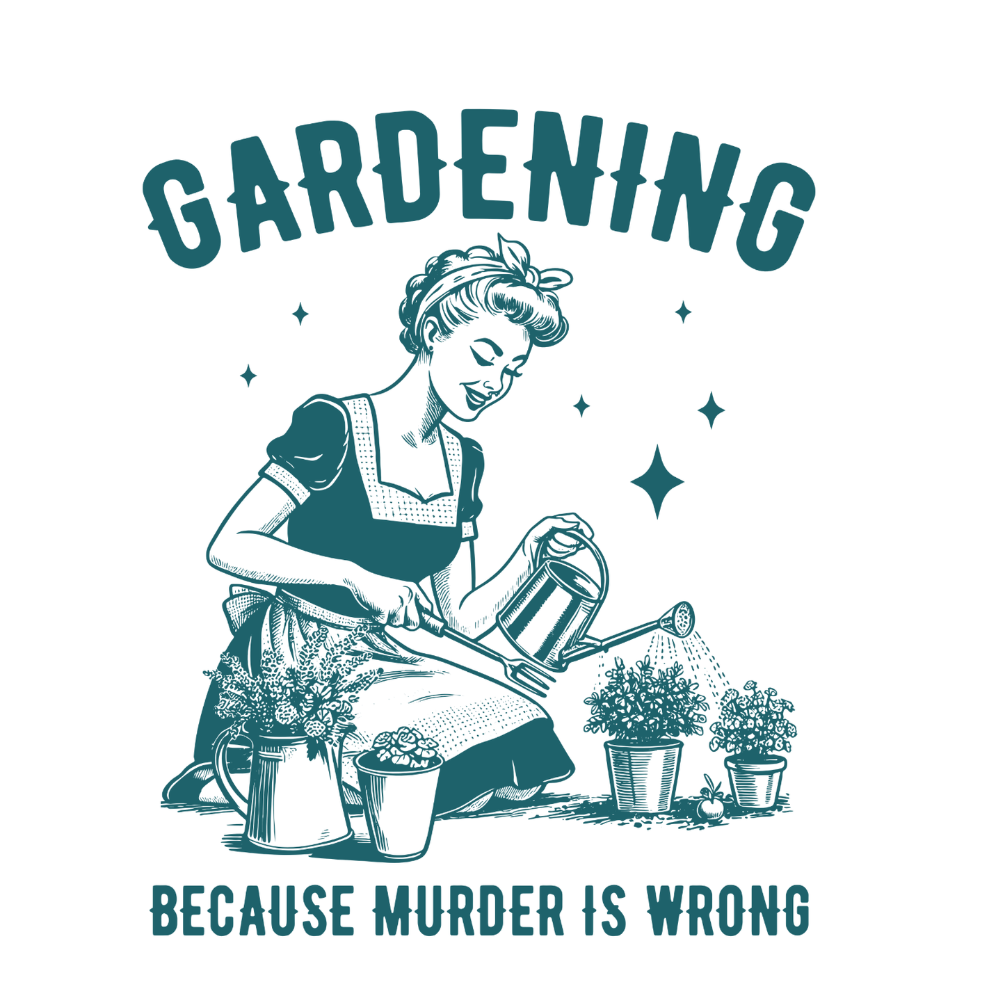 Gardening Because Murder Is Wrong T-Shirt | Graphic Tee | Gardening Printed Shirt | Plants Nature Lover |