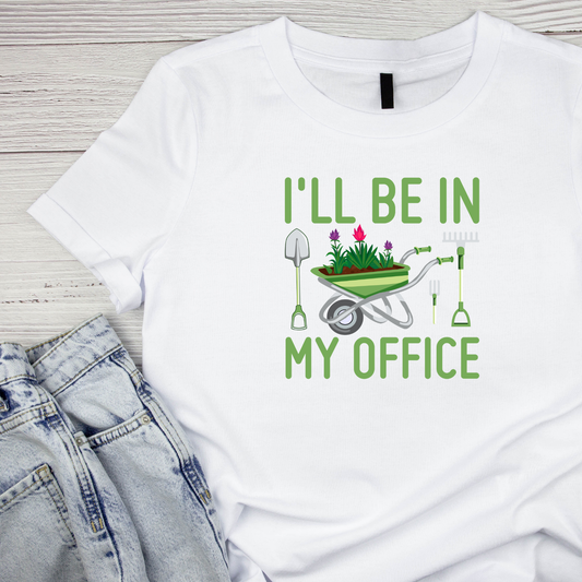 I’ll Be In My Office T-Shirt | Gardening Graphic Tee | Plants Printed Shirt | Nature Lover