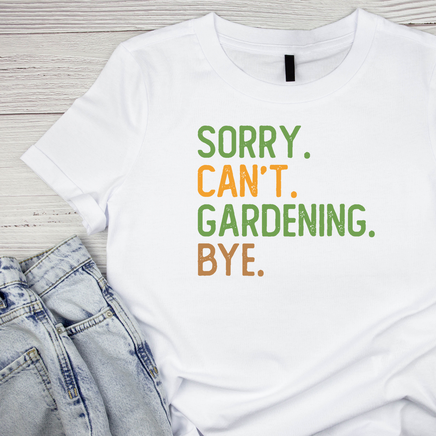 Sorry. Can’t. Gardening. Bye. T-Shirt | Gardening Graphic Tee | Plants Printed Shirt | Nature Lover