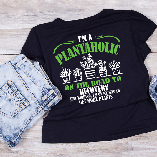 I’m A Plantaholic On The Road To Recovery Just Kidding, I’m On My Way To Get More Plants T-Shirt | Gardening Graphic Tee | Printed Shirt | Nature Lover
