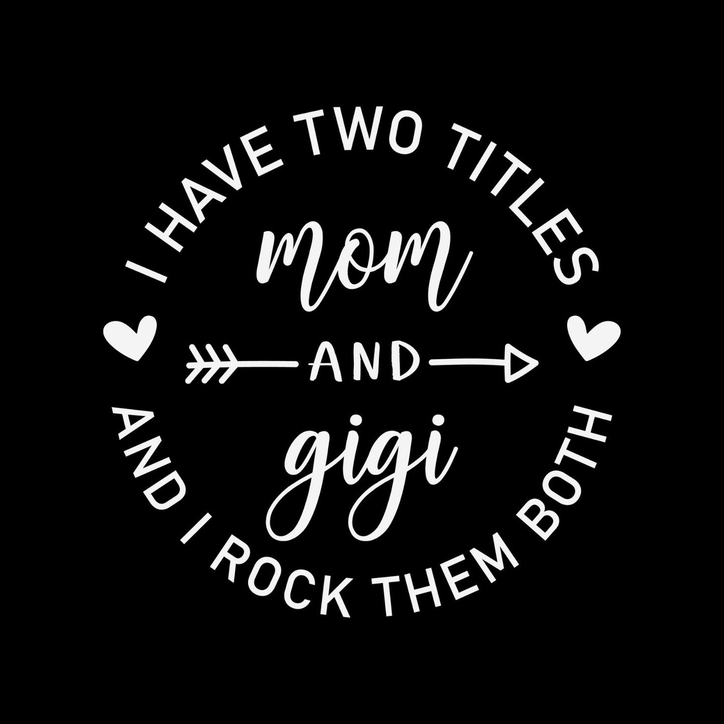 I Have Two Titles Mom & Gigi And I Rock Them Both T-Shirt | Graphic Tee | Grams Shirt