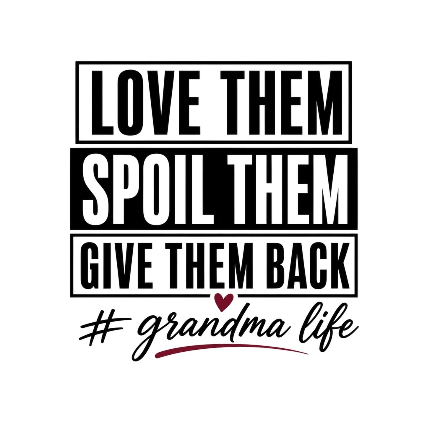 Love Them Spoil Them Give Them Back # Grandma Life T-Shirt | Funny Graphic Tee | Grams Shirt