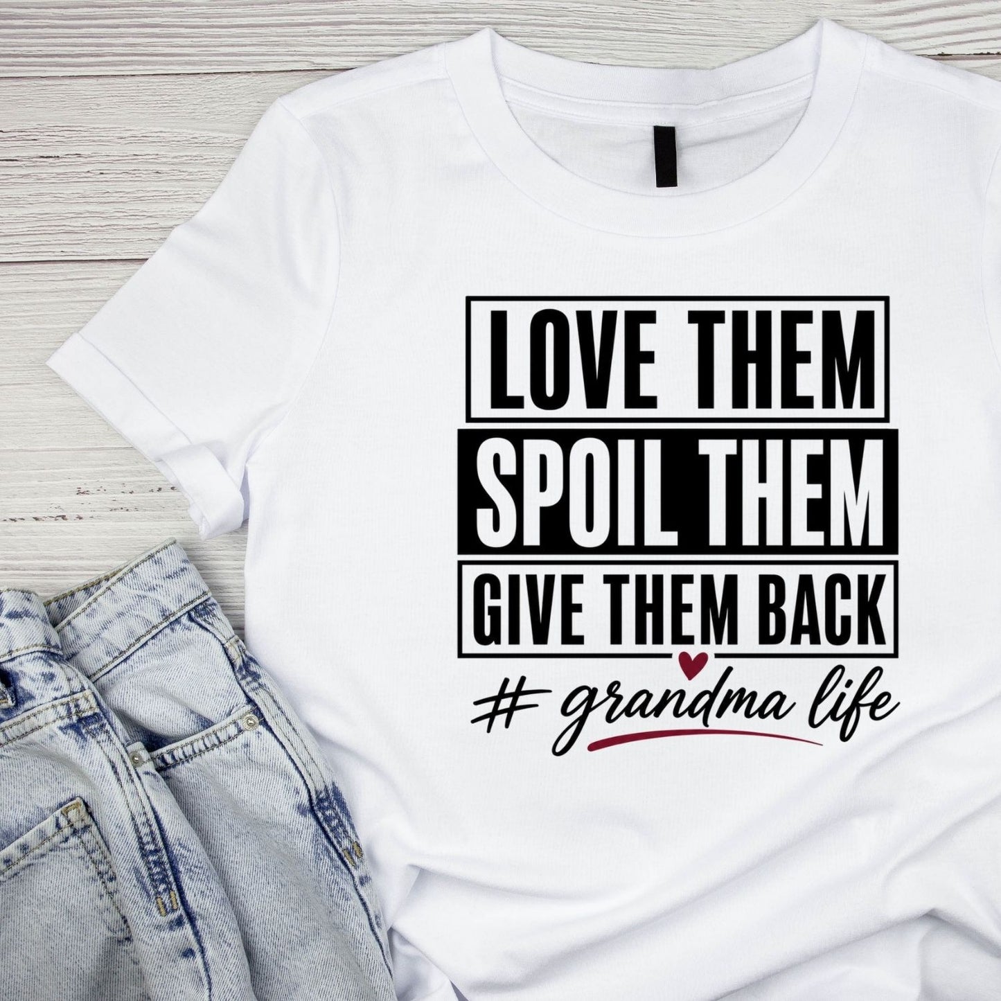 Love Them Spoil Them Give Them Back # Grandma Life T-Shirt | Funny Graphic Tee | Grams Shirt