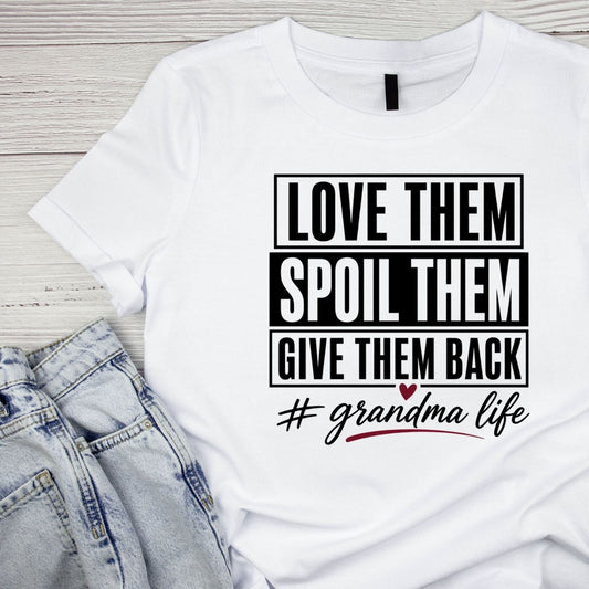 Love Them Spoil Them Give Them Back # Grandma Life T-Shirt | Funny Graphic Tee | Grams Shirt