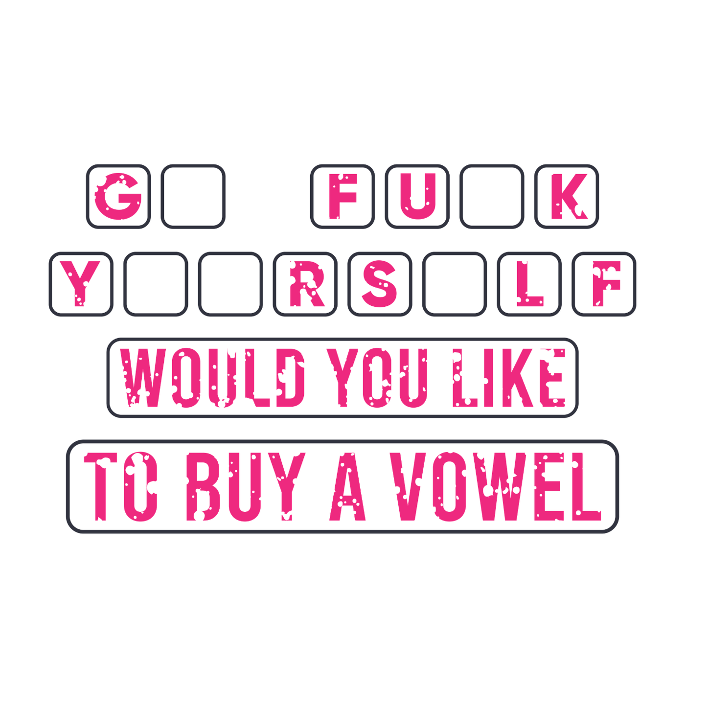 GO F#CK Y##RSELF - Would You Like To Buy A Vowel T-shirt | Women’s Sarcastic Funny | Hangman  | Graphic Tee