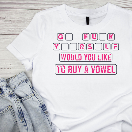 GO F#CK Y##RSELF - Would You Like To Buy A Vowel T-shirt | Women’s Sarcastic Funny | Hangman  | Graphic Tee