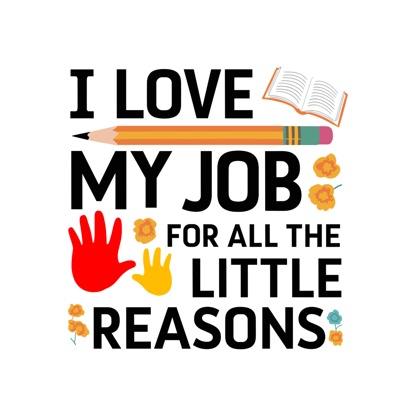 I Love My Job For All The Little Reasons T-shirt | Teacher Graphic Tee | Printed Shirt