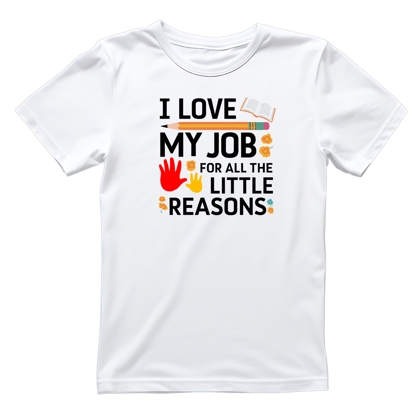 I Love My Job For All The Little Reasons T-shirt | Teacher Graphic Tee | Printed Shirt