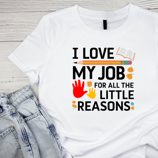 I Love My Job For All The Little Reasons T-shirt | Teacher Graphic Tee | Printed Shirt
